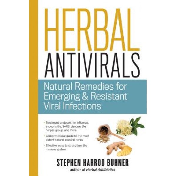 Herbal Antivirals: Natural Remedies for Emerging Resistant and Epidemic Viral Infections, Stephen Harrod Buhner (Author)
