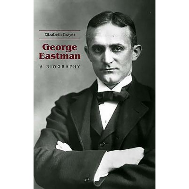 George Eastman: A Biography, Elizabeth Brayer (Author)