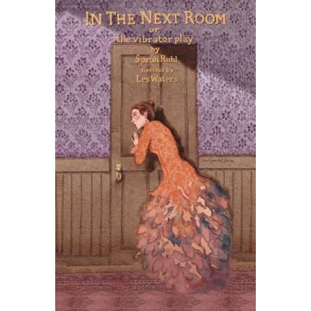 In the Next Room: Or the Vibrator Play, Sarah Ruhl