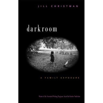 Darkroom: A Family Exposure, Jill Christman (Author) Darkroom: A Family Exposure, Jill Christman (Author)