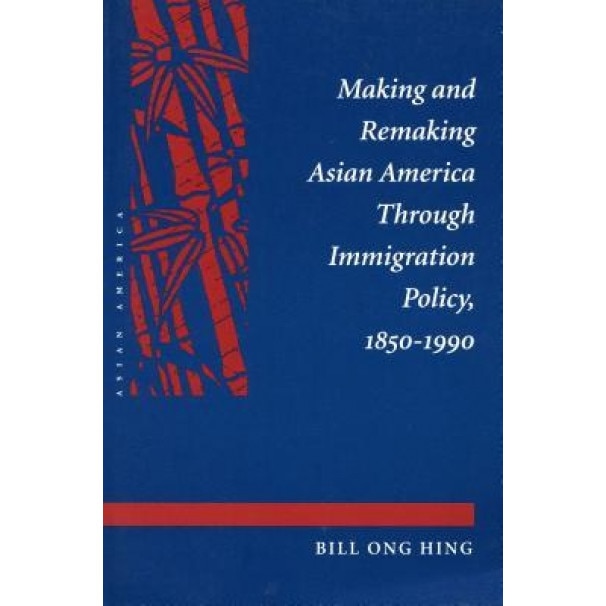 Making and Remaking Asian America, Bill Ong Hing (Author)