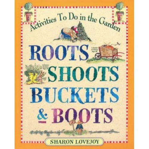 Roots Shoots Buckets & Boots: Gardening Together with Children, Sharon Lovejoy