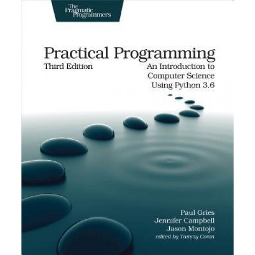 Practical Programming: An Introduction to Computer Science Using Python 3.6, Paul Gries (Author)