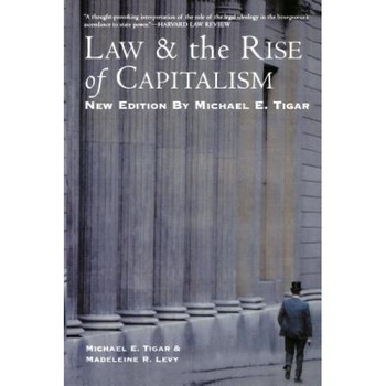 Law and the Rise of Capitalism, Michael E. Tigar (Author) Law and the Rise of Capitalism, Michael E. Tigar (Author)