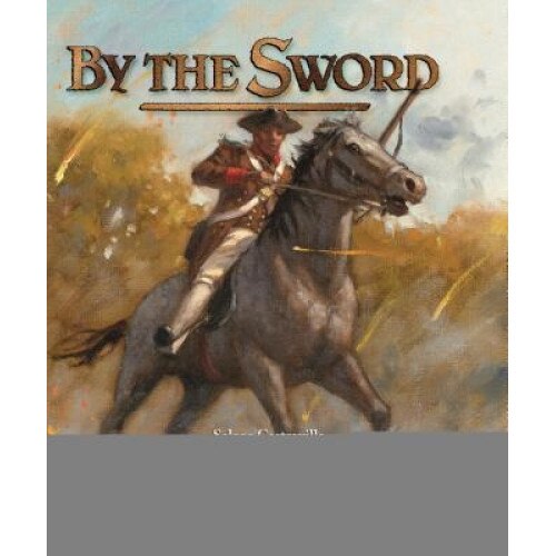 By the Sword: A Young Man Meets War, Selene Castrovilla (Author)