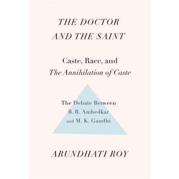 The Doctor and the Saint: Caste, Race, and Annihilation of Caste, the Debate Between B.R. Ambedkar and M.K. Gandhi, Arundhati Roy (Author)