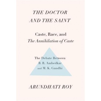The Doctor and the Saint: Caste, Race, and Annihilation of Caste, the Debate Between B.R. Ambedkar and M.K. Gandhi, Arundhati Roy (Author) The Doctor and the Saint: Caste, Race, and Annihilation of Caste, the Debate Between B.R. Ambedkar and M.K. Gandhi, Arundhati Roy (Author)