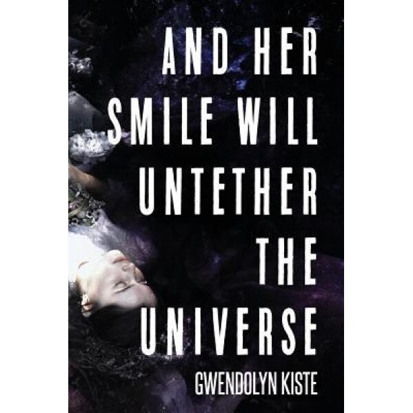 And Her Smile Will Untether the Universe, Gwendolyn Kiste (Author)