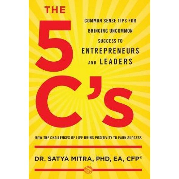 The 5 C's: Common Sense Tips for Bringing Uncommon Success to Entrepreneurs and Leaders, Phd Ea Mitra (Author)