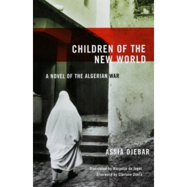 Children of the New World: A Novel of the Algerian War, Assia Djebar
