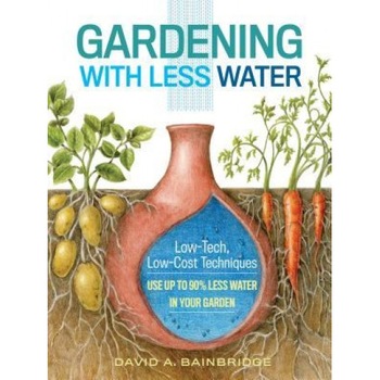 Gardening with Less Water: Low-Tech, Low-Cost Techniques; Use Up to 90% Less Water in Your Garden, David Bainbridge (Author) Gardening with Less Water: Low-Tech, Low-Cost Techniques; Use Up to 90% Less Water in Your Garden, David Bainbridge (Author)