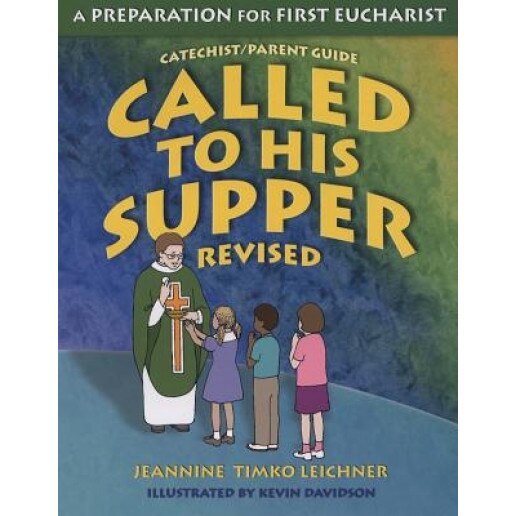 Called to His Supper: A Preparation for First Eucharist, Jeannine Timko Leichner (Author)
