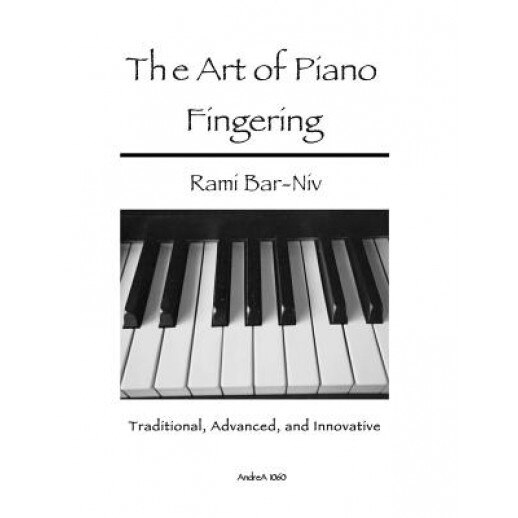 The Art of Piano Fingering: Traditional, Advanced, and Innovative: Letter-Size Trim, Rami Bar-Niv (Author)