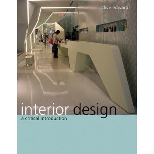 Interior Design: A Critical Introduction, Clive Edwards (Author)