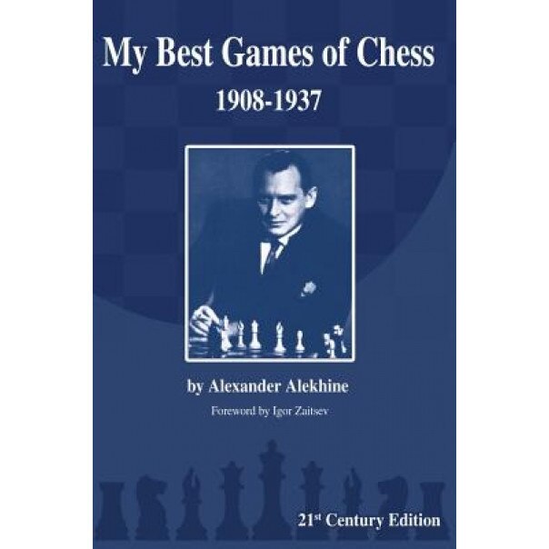 My Best Games of Chess: 1908-1937, Alexander Alekhine (Author)