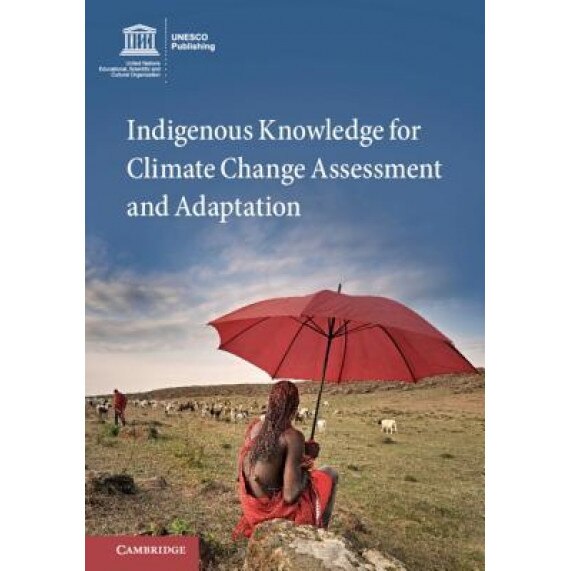 Indigenous Knowledge for Climate Change Assessment and Adaptation, Douglas Nakashima (Editor)