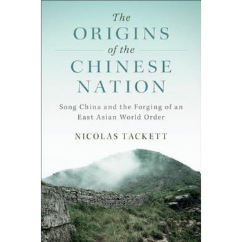 The Origins of the Chinese Nation: Song China and the Forging of an East Asian World Order, Nicolas Tackett (Author) The Origins of the Chinese Nation: Song China and the Forging of an East Asian World Order, Nicolas Tackett (Author)