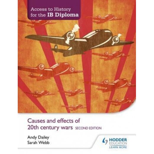 Access to History for the Ib Diploma: Causes and Effects of 20th-Century Wars Second Edition, Andy Dailey (Author)