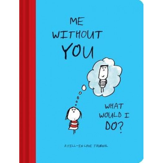 Me Without You, What Would I Do?: A Fill-In Love Journal, Lisa Swerling (Author)