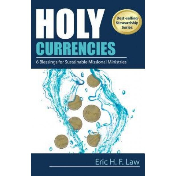 Holy Currencies: Six Blessings for Sustainable Missional Ministries, Eric H. F. Law (Author)