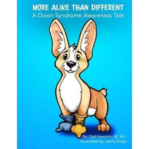 More Alike Than Different: A Down Syndrome Awareness Tale, Gail Hamblin M. Ed (Author)