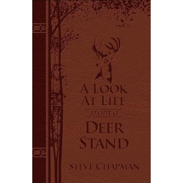 A Look at Life from a Deer Stand Deluxe Edition: Hunting for the Meaning of Life, Steve Chapman (Author)
