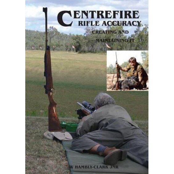 Centerfire Rifle Accuracy, William Hambly-Clark (Author)