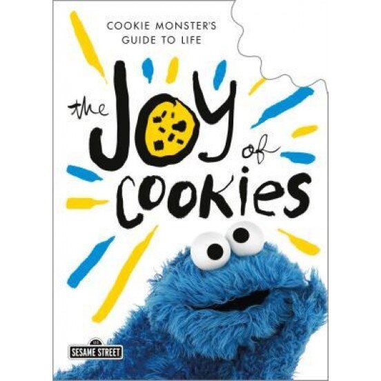 The Joy of Cookies: Cookie Monster's Guide to Life, Cookie Monster (Author)