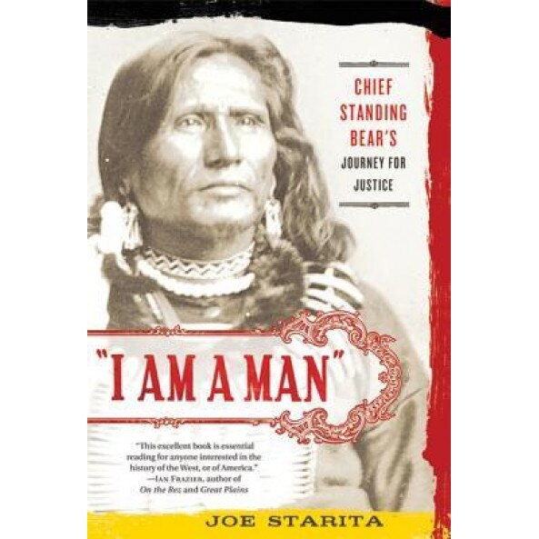 I Am a Man: Chief Standing Bear's Journey for Justice, Joe Starita