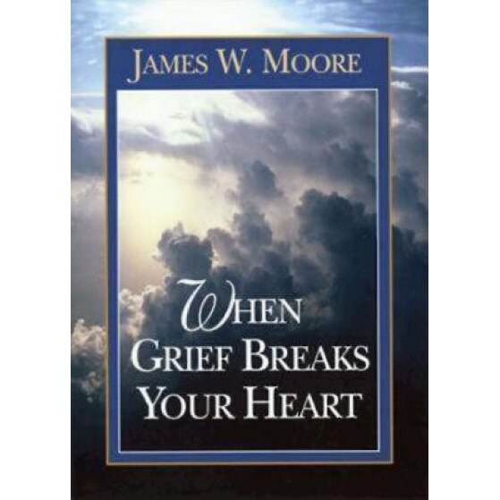 When Grief Breaks Your Heart, James W. Moore