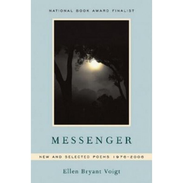 Messenger: New and Selected Poems 1976-2006, Ellen Bryant Voigt (Author)