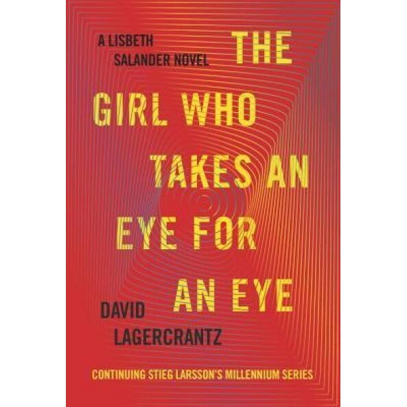The Girl Who Takes an Eye for an Eye: A Lisbeth Salander Novel, Continuing Stieg Larsson's Millennium Series, David Lagercrantz (Author)