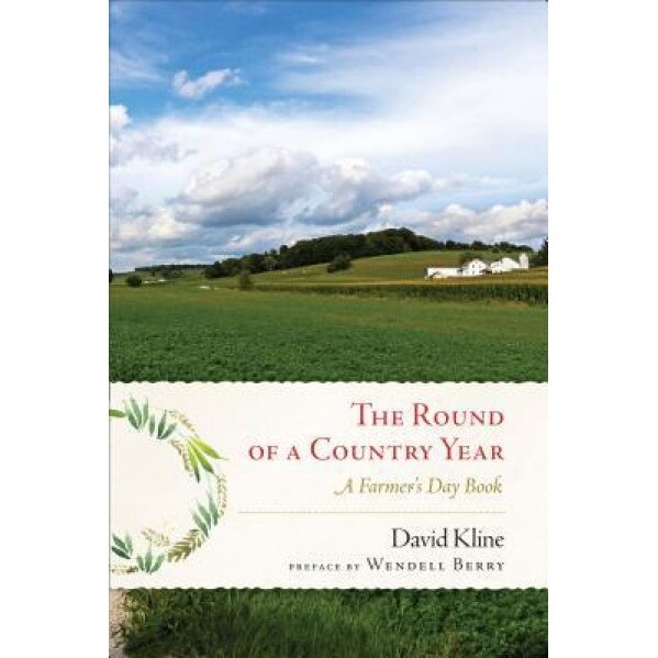 Round of a Country Year: A Farmer's Day Book, David Kline (Author)
