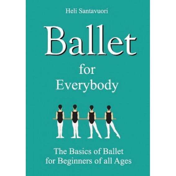 Ballet for Everybody, Heli Santavuori (Author)
