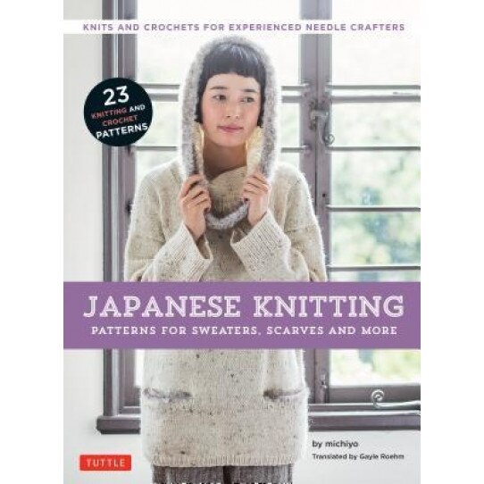 Japanese Knitting: Patterns for Sweaters, Scarves and More: Knits and Crochets for Experienced Needle Crafters, Michiyo (Author)