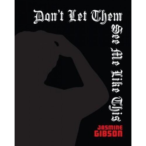 Don't Let Them See Me Like This, Jasmine Gibson (Author)