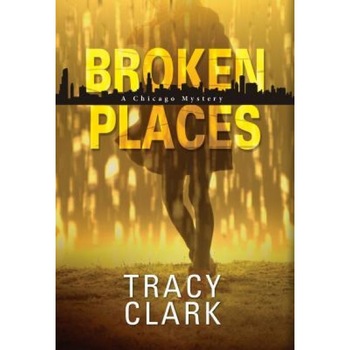 Broken Places: A Chicago Mystery, Tracy Clark (Author) Broken Places: A Chicago Mystery, Tracy Clark (Author)