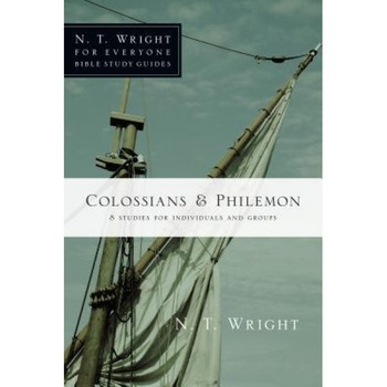 Colossians & Philemon: 8 Studies for Individuals and Groups, N.T. Wright Colossians & Philemon: 8 Studies for Individuals and Groups, N.T. Wright