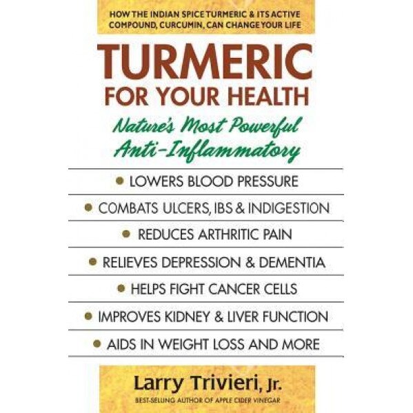 Turmeric for Your Health: One of Nature's Most Powerful Anti-Inflammatory, Larry Jr. Trivieri (Author)