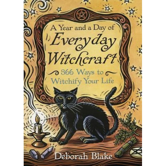 A Year and a Day of Everyday Witchcraft: 366 Ways to Witchify Your Life, Deborah Blake (Author)