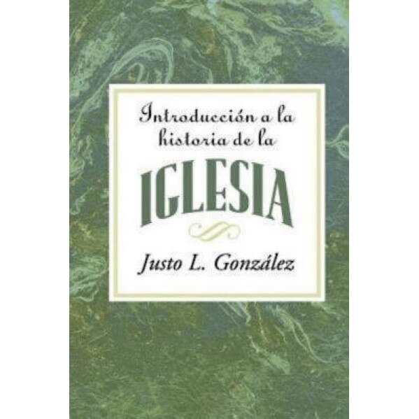 Introduccion a la Historia de la Iglesia = Introduction to the History of the Church, Justo L. Gonzalez (Author)