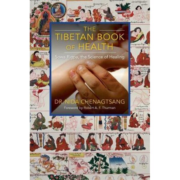 The Tibetan Book of Health: Sowa Rigpa, the Science of Healing, Nida Chenagtsang (Author)