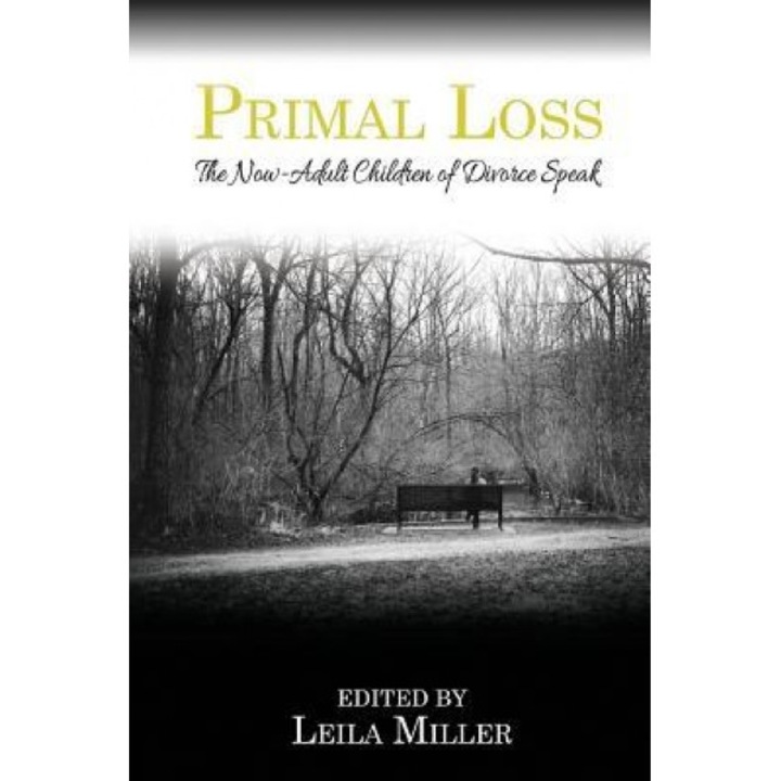 Primal Loss: The Now-Adult Children of Divorce Speak, Leila Miller (Author)