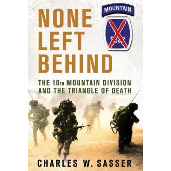 None Left Behind: The 10th Mountain Division and the Triangle of Death, Charles W. Sasser (Author)