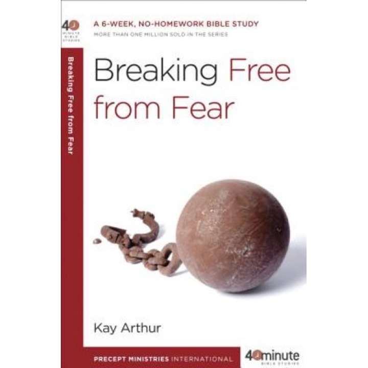 Breaking Free from Fear, Kay Arthur (Author)