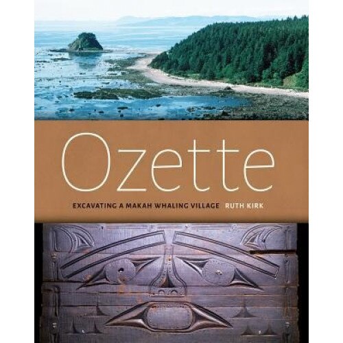 Ozette: Excavating a Makah Whaling Village, Ruth Kirk (Author)