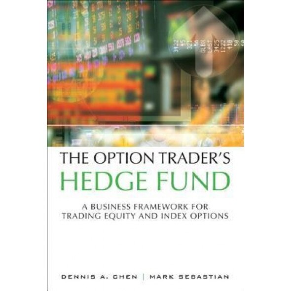 The Option Trader's Hedge Fund: A Business Framework for Trading Equity and Index Options (Paperback), Dennis A. Chen (Author)