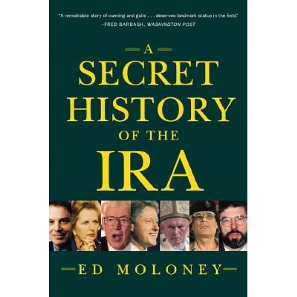 A Secret History of the IRA, Ed Moloney (Author)
