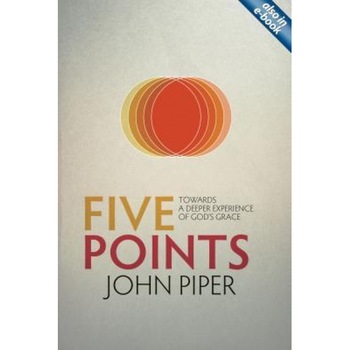 Five Points: Towards a Deeper Experience of God's Grace, John Piper (Author) Five Points: Towards a Deeper Experience of God's Grace, John Piper (Author)