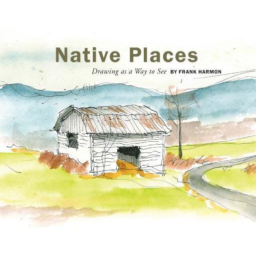 Native Places: Drawing as a Way to See, Frank Harmon (Author)